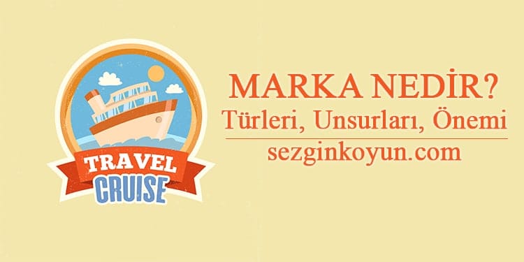 Marka Nedir? Marka Türleri, Unsurları, Önemi