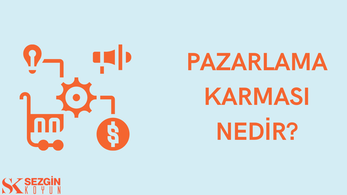 Pazarlama Karması Nedir? 4P ve 7P Açıklaması