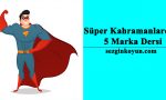 Süper Kahramanlardan 5 Marka Dersi