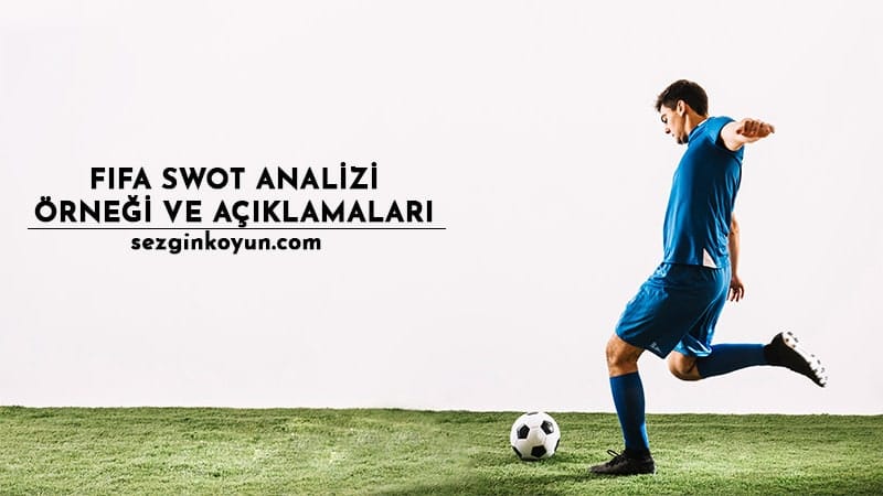 FIFA Swot Analizi – FIFA Swot Analizi Açıklamaları