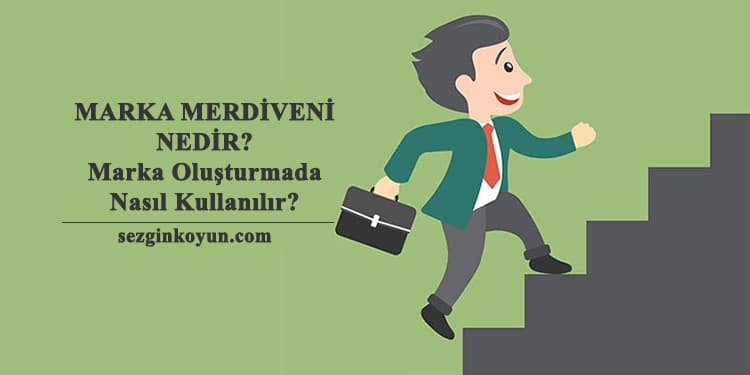 Marka Merdiveni Nedir ve Marka Oluşturmada Nasıl Kullanılır?