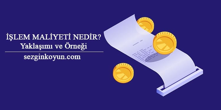 İşlem Maliyeti (Transaction Costs) Teorisi Nedir? Yaklaşımı ve Örneği