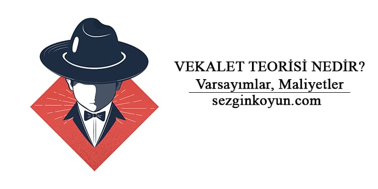 Vekalet Teorisi Nedir? Bilgi Asimetrisi ve Sorunu