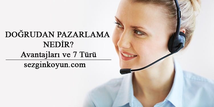 Doğrudan Pazarlama Nedir? Avantajları ve 7 Türü