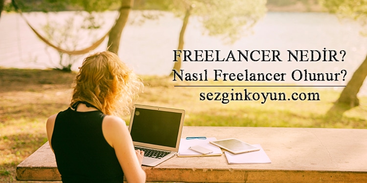 Freelancer Nedir? Nasıl Freelancer Olunur?