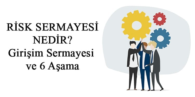 Risk Sermayesi Nedir? Girişim Sermayesi ve 6 Aşama