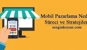 Mobil Pazarlama Nedir? Süreci ve Stratejileri