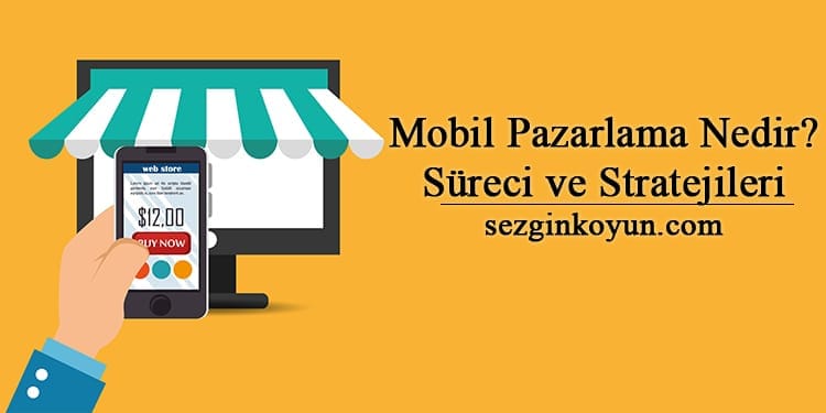 Mobil Pazarlama Nedir? Süreci ve Stratejileri