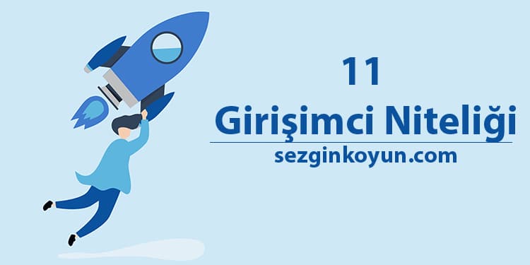 Girişimcilik Nitelikleri: En İyi Girişimcilerin Kanıtlanmış 11 Özelliği