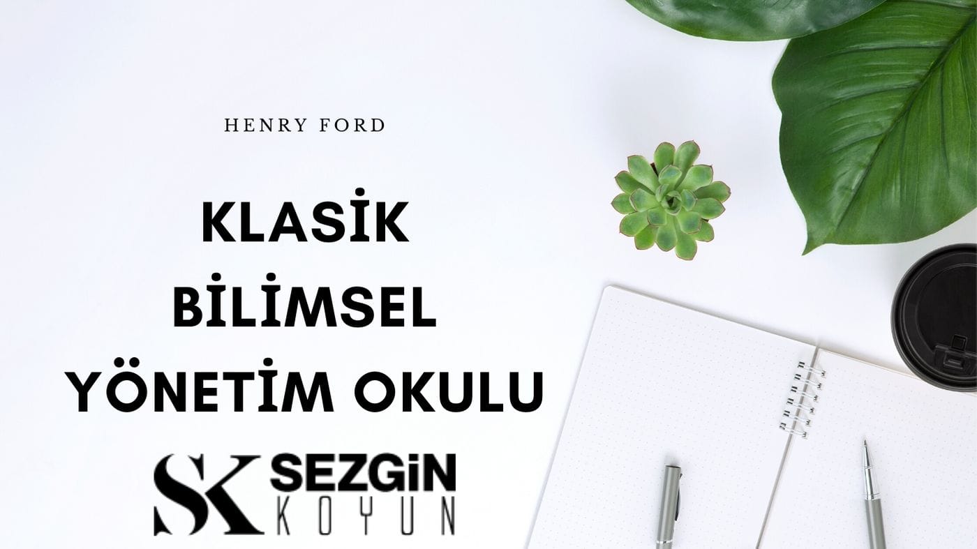 Klasik Bilimsel Yönetim Okulu – Henry Ford T Montaj Hattı