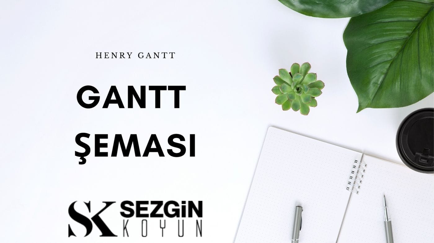 Gantt Şeması ve Çubuk Grafikler: Henry Gantt’ın Yönetime Katkıları