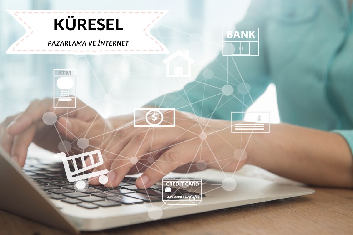 İnternet ve Küresel Pazarlama: Uluslararası ölçekte e-ticaret