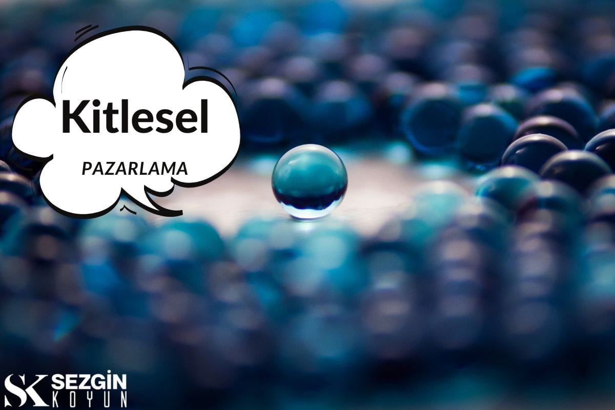 Kitlesel Pazarlama Nedir? – Tanım, Avantajlar ve Örnekler