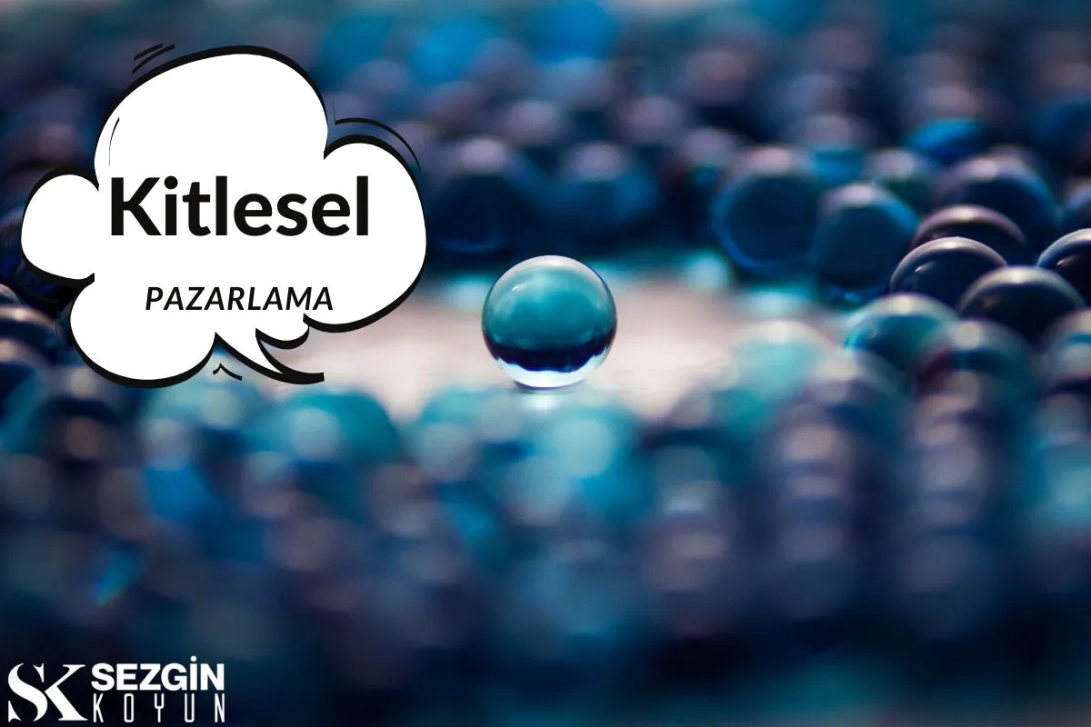 Kitlesel Pazarlama Nedir? - Tanım, Avantajlar ve Örnekler