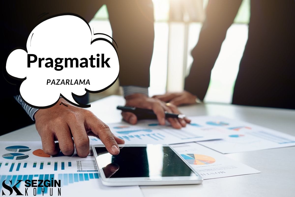 Pragmatik Pazarlama Nedir? – Tanım ve Metodoloji