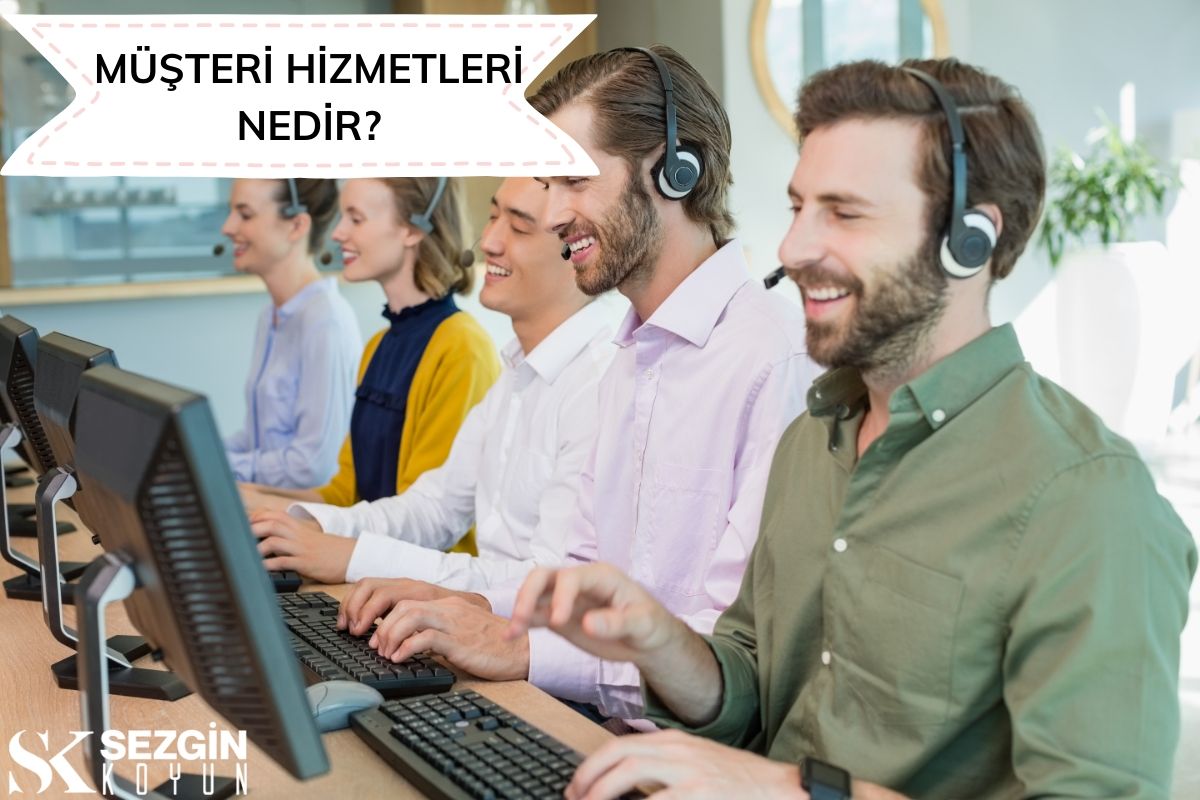 Müşteri Hizmetleri Nedir? – Pazarlamanın Tanımı, Türleri ve Rolü