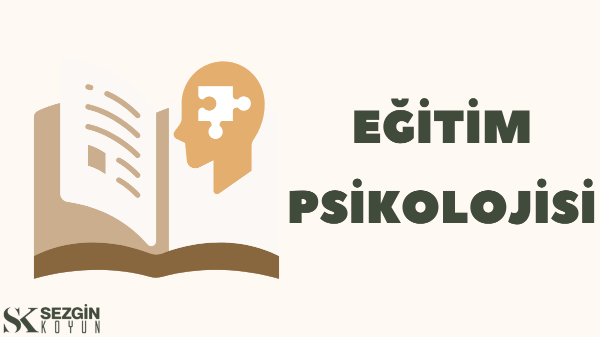 Eğitim Psikolojisi Nedir? Sınıfta Psikoloji Uygulama Nasıl Olmalı?