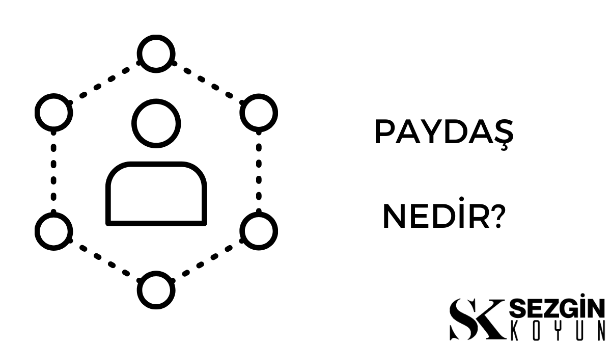 Paydaş Nedir? – Tanım, Kategoriler ve Türler