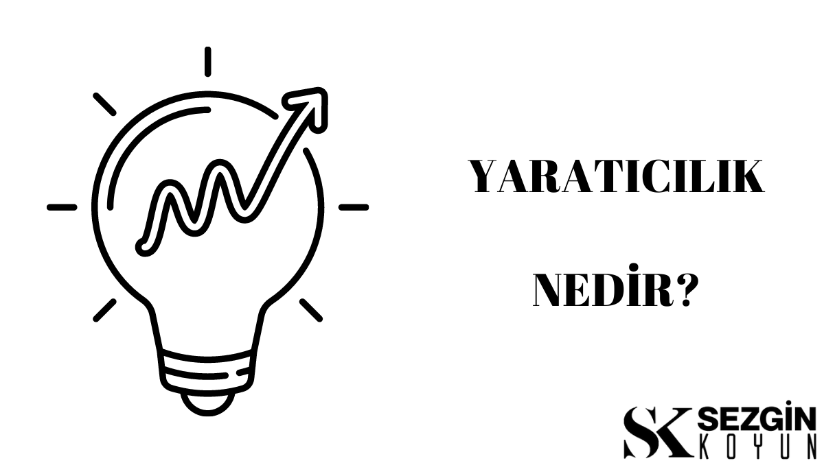 Yaratıcılık Nedir ve Neden İhtiyacınız Var?