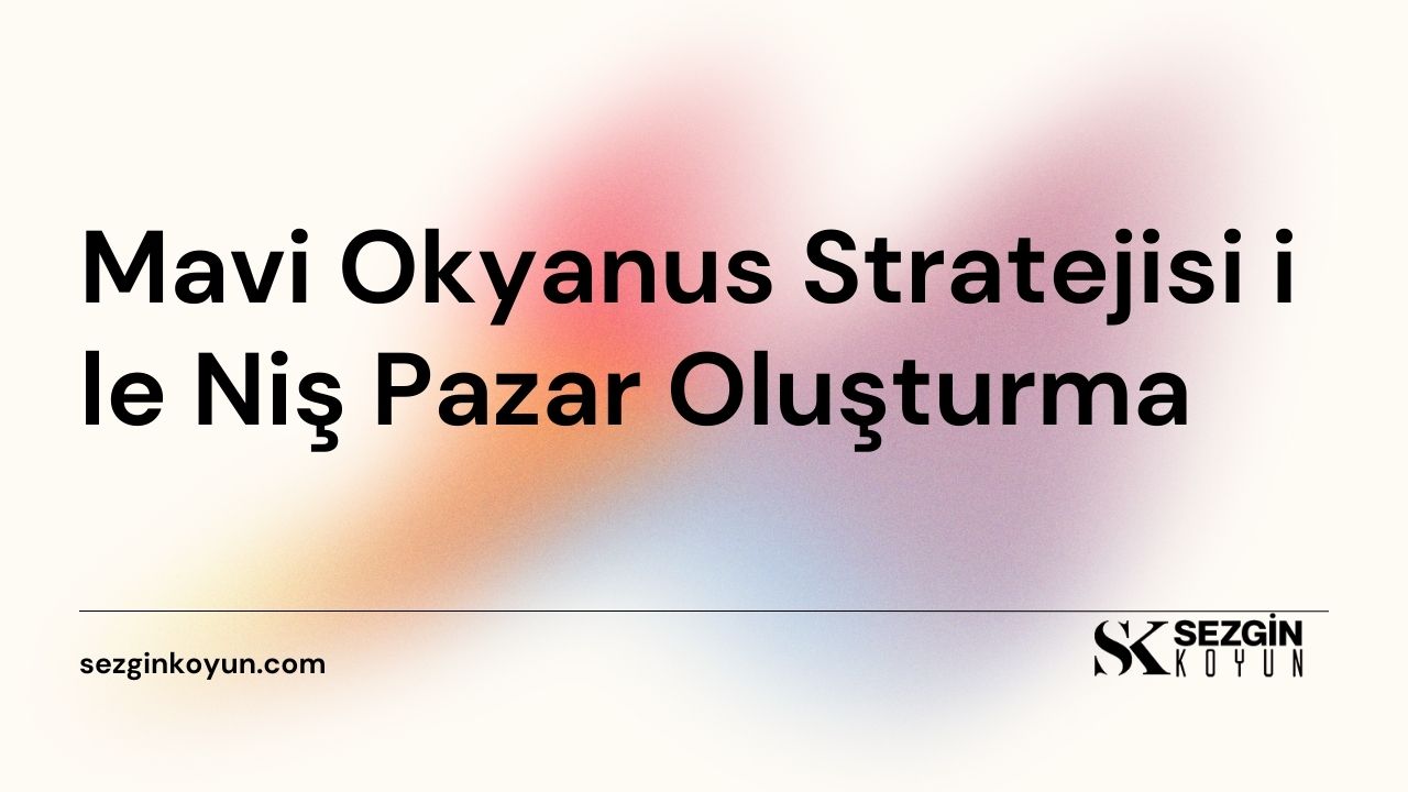 Mavi Okyanus Stratejisi ile Niş Pazar Oluşturma