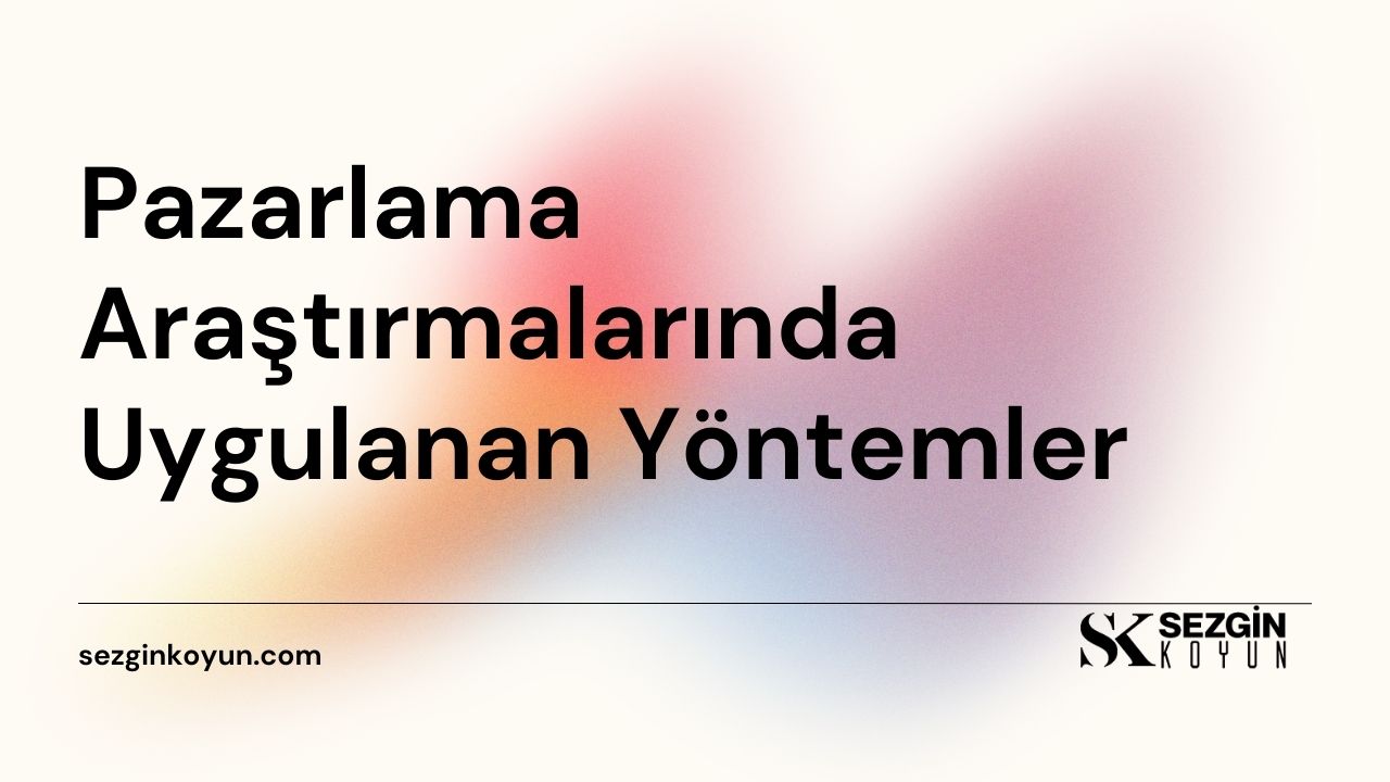 Pazarlama Araştırmalarında Uygulanan Yöntemler