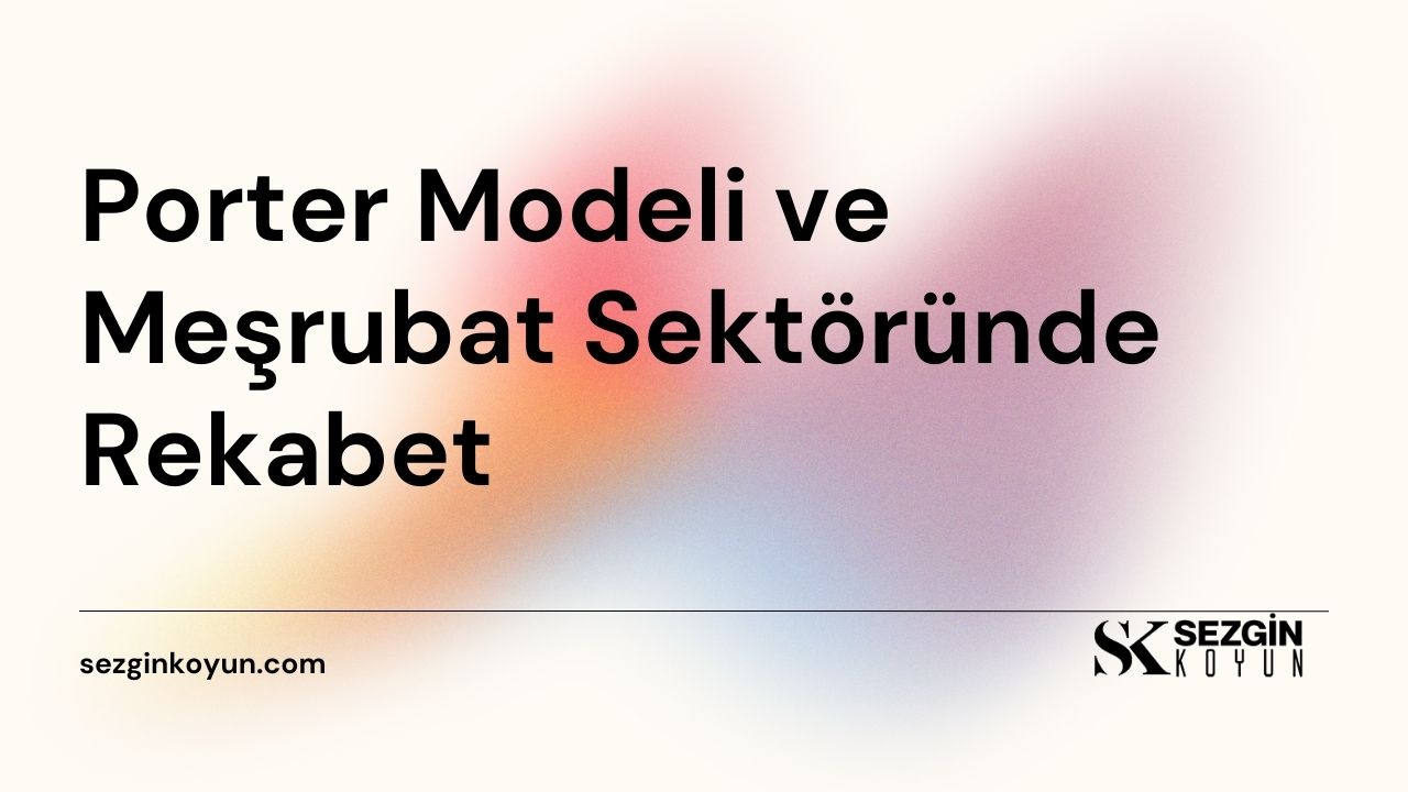 Porter Modeli ve Meşrubat Sektöründe Rekabet