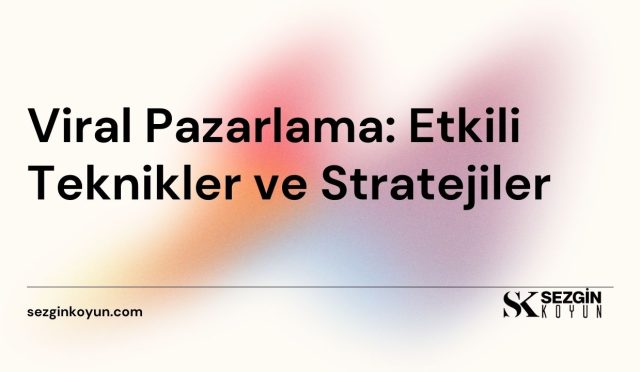 Viral Pazarlama: Etkili Teknikler ve Stratejiler