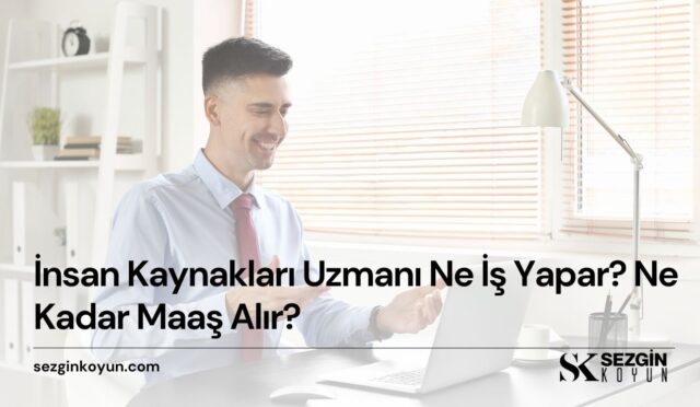 İnsan Kaynakları Uzmanı Ne İş Yapar? Ne Kadar Maaş Alır?