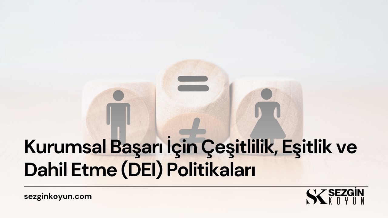 Kurumsal Başarı İçin Çeşitlilik, Eşitlik ve Dahil Etme (DEI) Politikaları